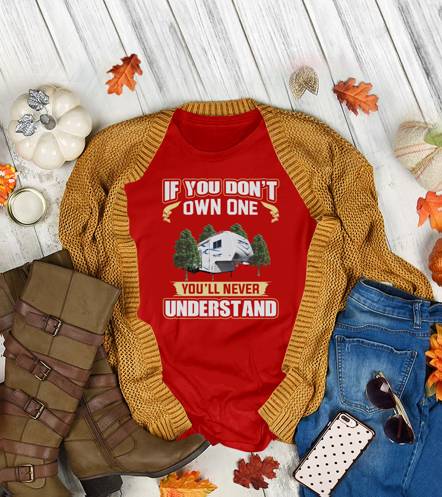 If You Don't Own One You'll Never Understand Weekend Warrior RV Camper T-Shirt