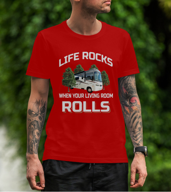 Life Rocks When Your Living Room Rolls RV Camper T-Shirt