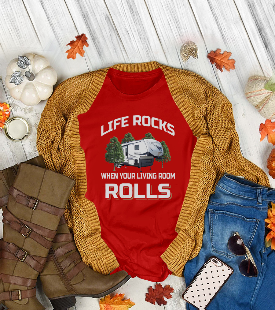 LIFE ROCKS WHEN YOUR LIVING ROOM ROLLS OUTDOORS RV T-Shirt