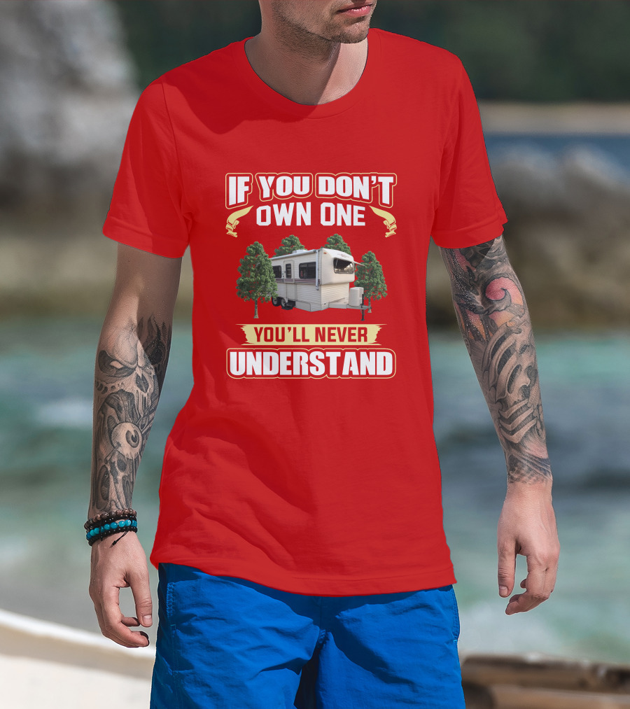 If You Don't Own One You'll Never Understand Hi Lo Camper T-Shirt