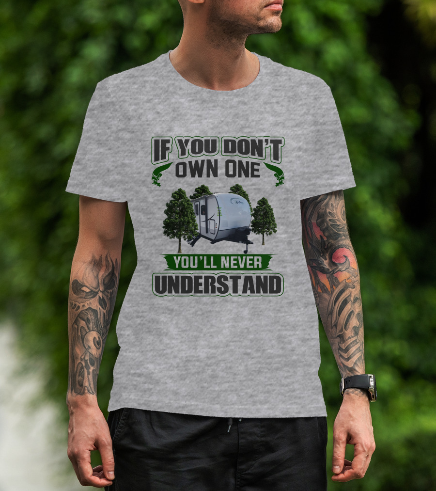 If You Don't Own One You'll Never Understand E Pro Camper T-Shirt