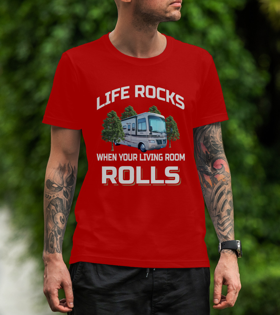 LIFE ROCKS WHEN YOUR LIVING ROOM ROLLS Holiday Rambler RV T-Shirt