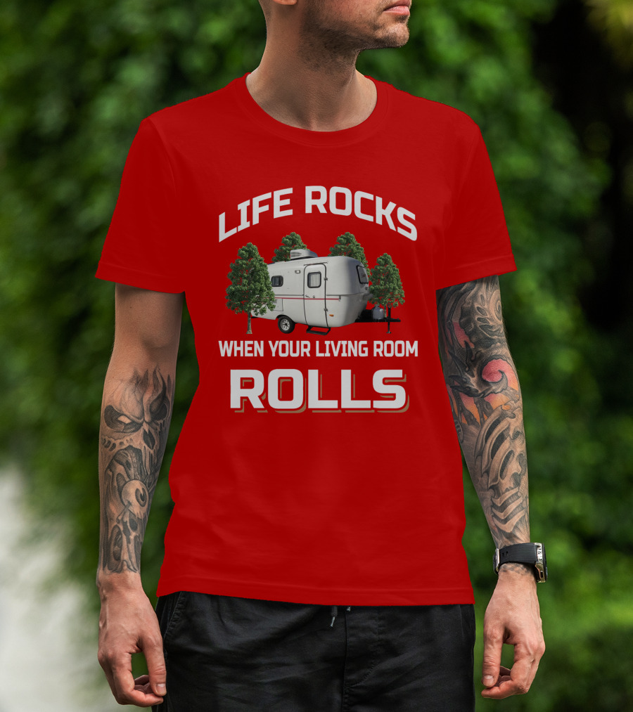 Life Rocks When Your Living Room Rolls Camper T-Shirt