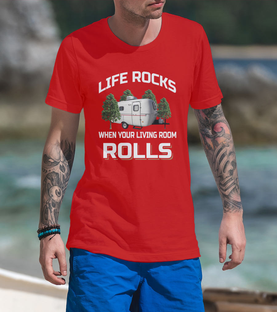 Life Rocks When Your Living Room Rolls Camper T-Shirt