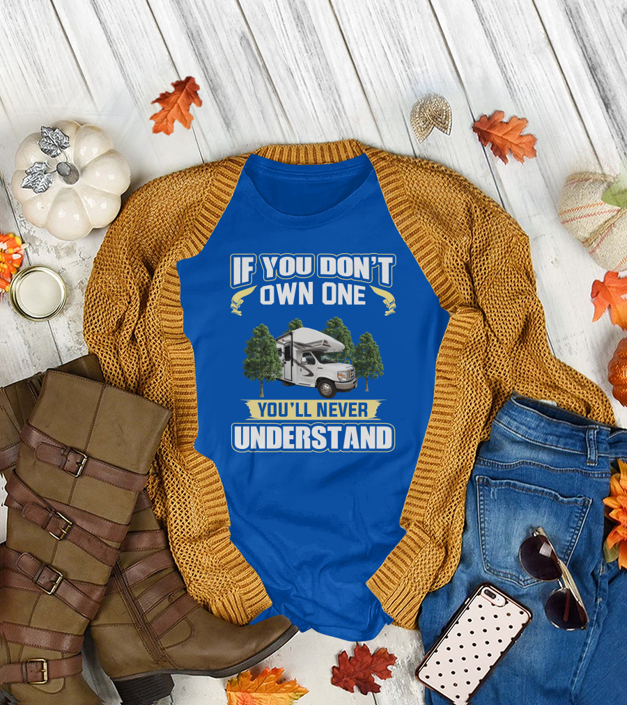 If You Don't Own One You'll Never Understand RV Camping Adventure T-Shirt