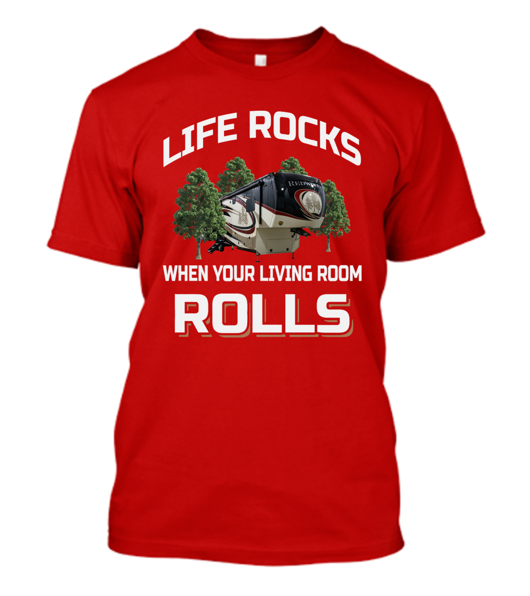 Life Rocks Redwood When Your Living Room Rolls T-Shirt