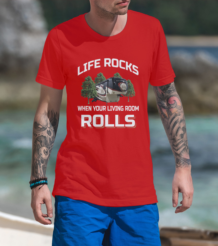 Life Rocks Redwood When Your Living Room Rolls T-Shirt