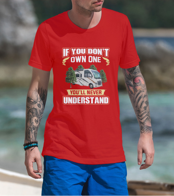 If You Don't Own One You'll Never Understand RV Axis T-Shirt