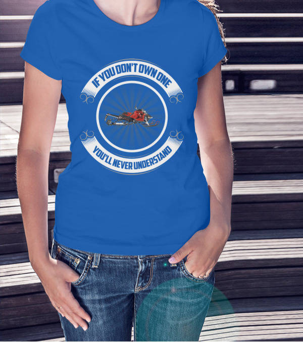 If You Don't Own One You'll Never Understand Arctic Cat T-Shirt
