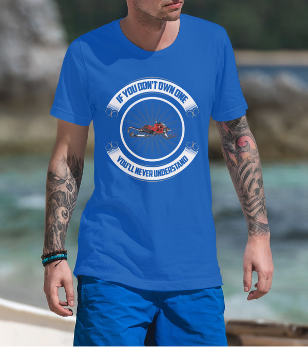 If You Don't Own One You'll Never Understand Arctic Cat T-Shirt