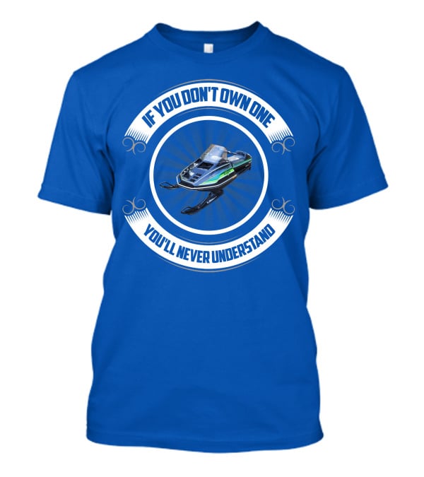If You Don't Own One You'll Never Understand ElTigre Snowmobile T-Shirt