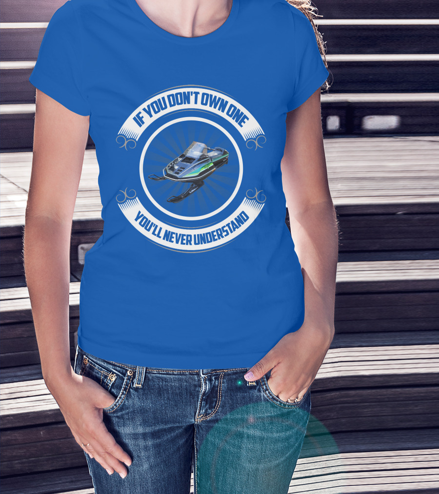If You Don't Own One You'll Never Understand ElTigre Snowmobile T-Shirt