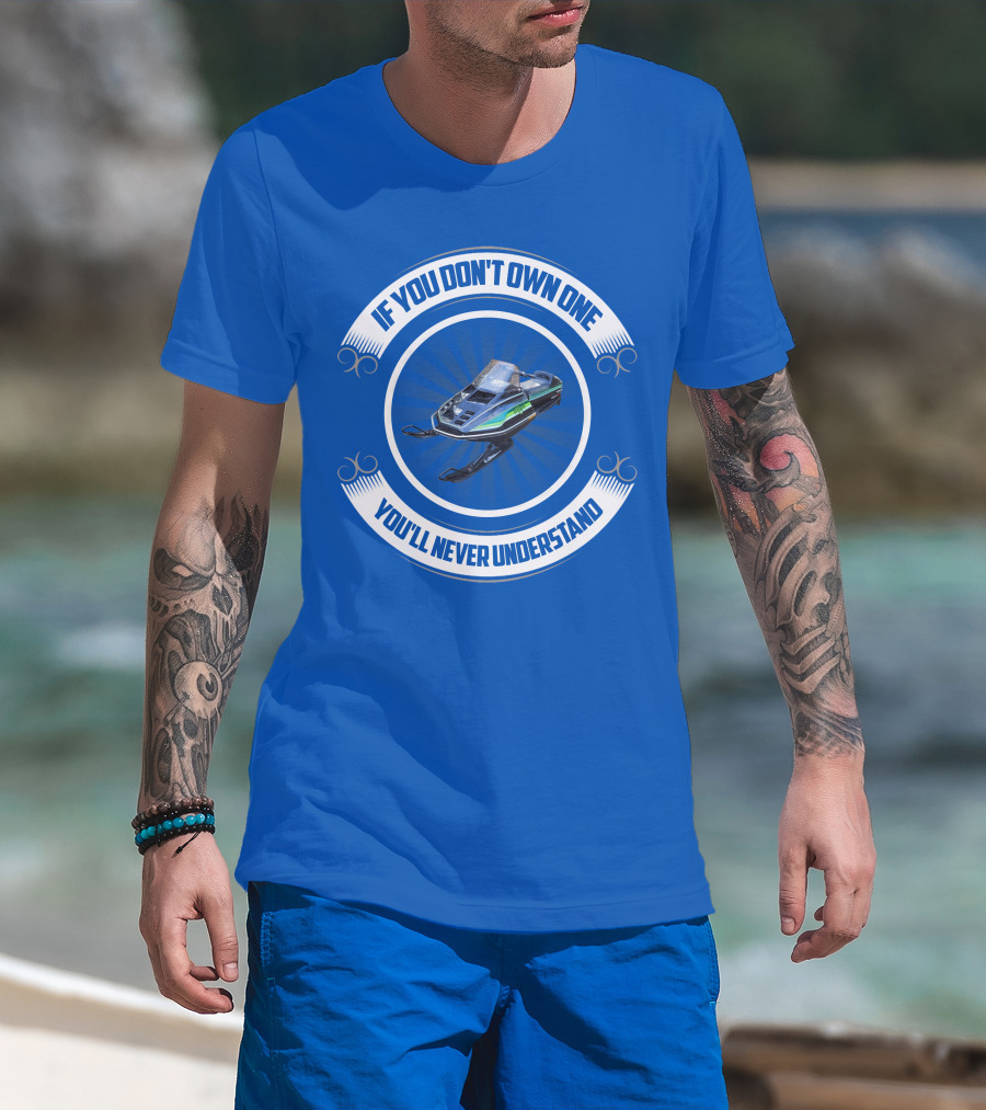 If You Don't Own One You'll Never Understand ElTigre Snowmobile T-Shirt