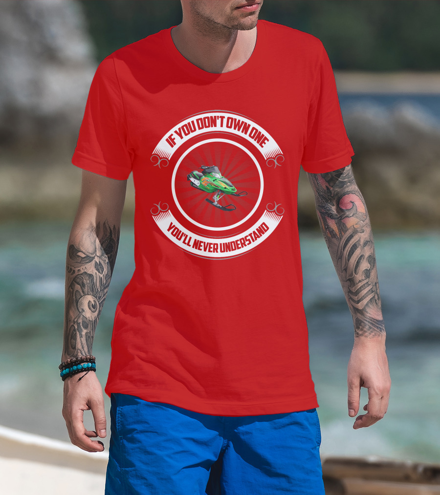 Arctic Cat F6 If You Don't Own One You'll Never Understand T-Shirt