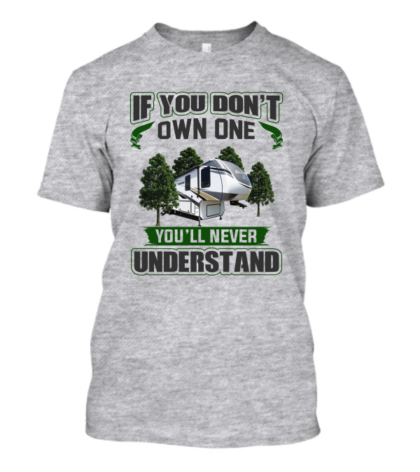 IF YOU DON'T OWN ONE YOU'LL NEVER UNDERSTAND RV ALLIANCE T-Shirt
