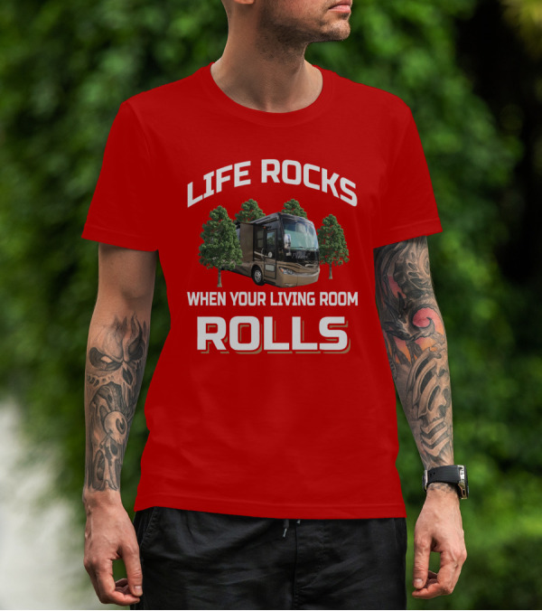Life Rocks When Your Living Room Rolls Phaeton RV T-Shirt