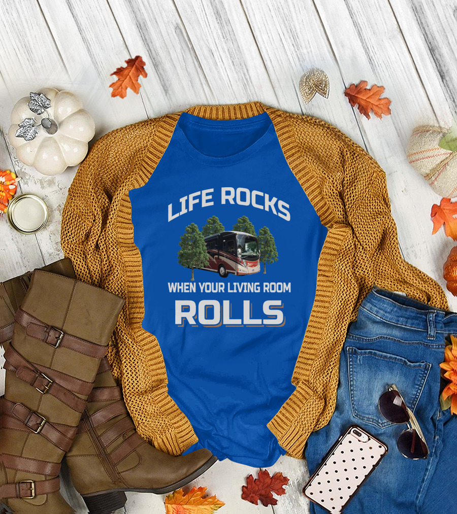 LIFE ROCKS WHEN YOUR LIVING ROOM ROLLS TOUR RV TREES T-Shirt