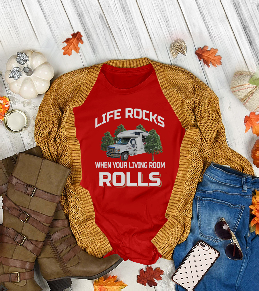 LIFE ROCKS WHEN YOUR LIVING ROOM ROLLS BORN FREE RV T-Shirt