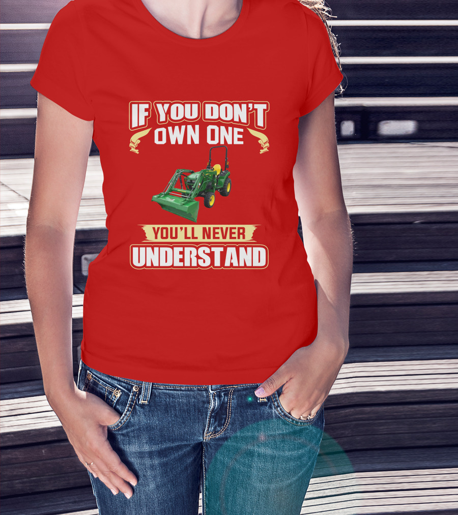 Johndeere If You Don't Own One You'll Never Understand T-Shirt