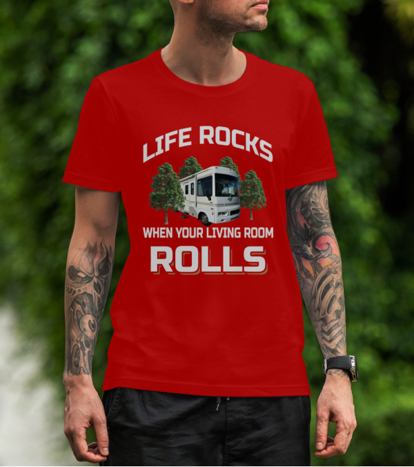 LIFE ROCKS WHEN YOUR LIVING ROOM ROLLS RV Winnebago Sightseer T-Shirt