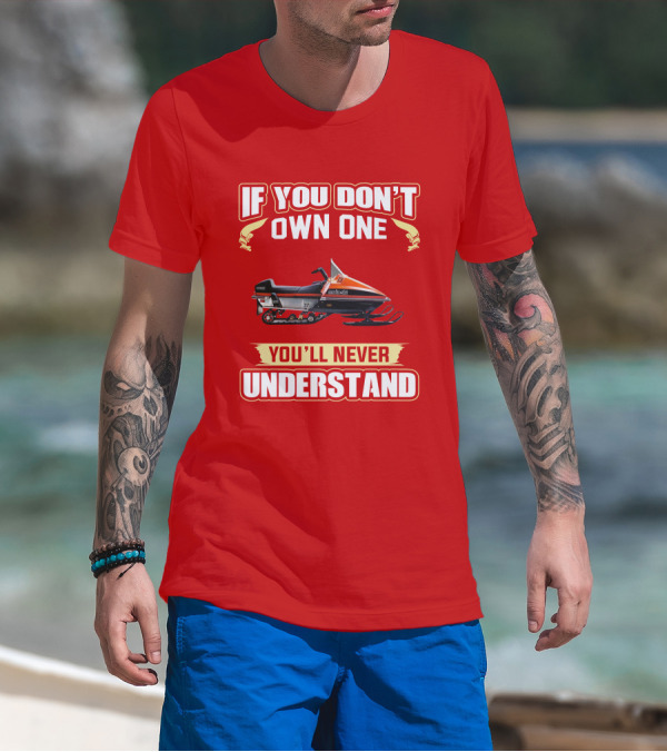 If You Don't Own One Motoski You'll Never Understand T-Shirt