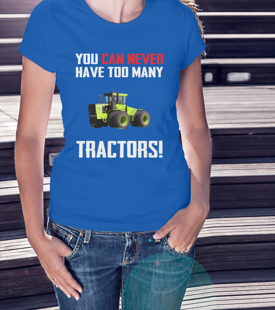 Steiger Tractor You Can Never Have Too Many Tractors T-Shirt