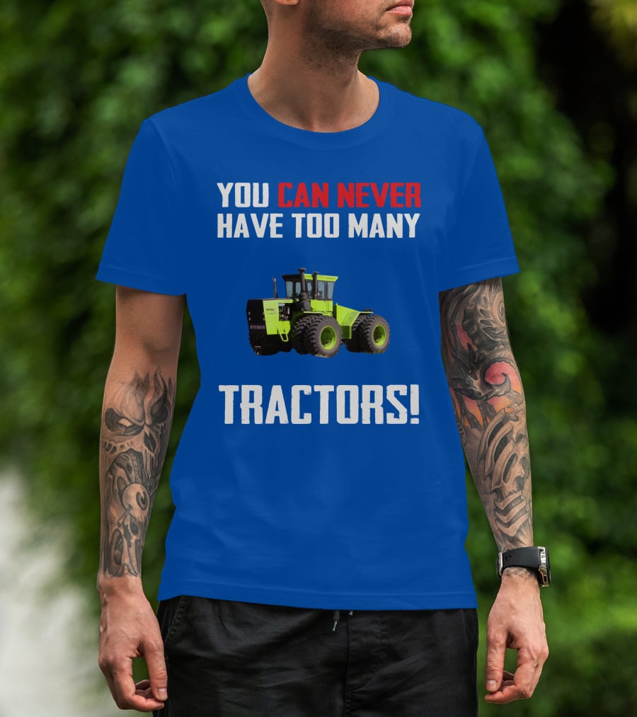 Steiger Tractor You Can Never Have Too Many Tractors T-Shirt