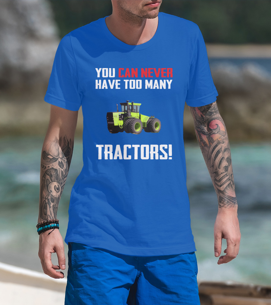 Steiger Tractor You Can Never Have Too Many Tractors T-Shirt