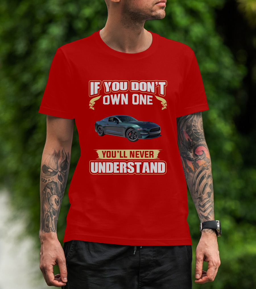 If You Don't Own One Mustang Bullitt You'll Never Understand T-Shirt