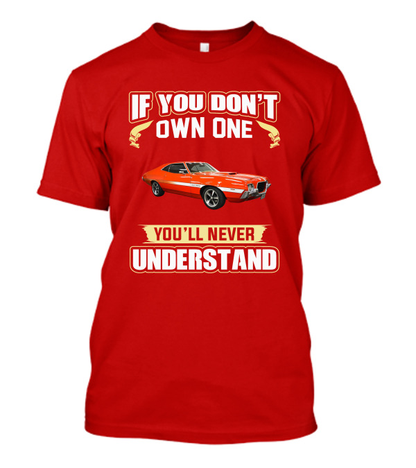If You Don't Own One Ford Gran Torino 1972 You'll Never Understand T-Shirt