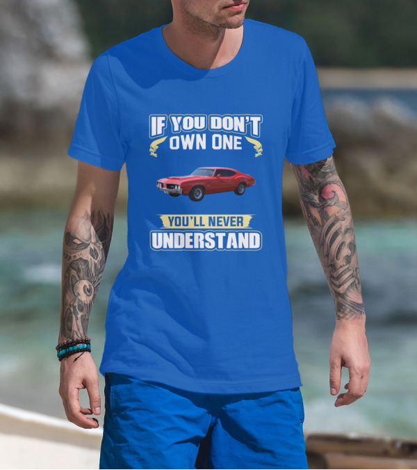 1970 Cutlass If You Don't Own One You'll Never Understand T-Shirt