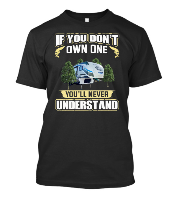 IF YOU DON'T OWN ONE YOU'LL NEVER UNDERSTAND ARCTIC WOLF RV CAMPING SCENE T-Shirt