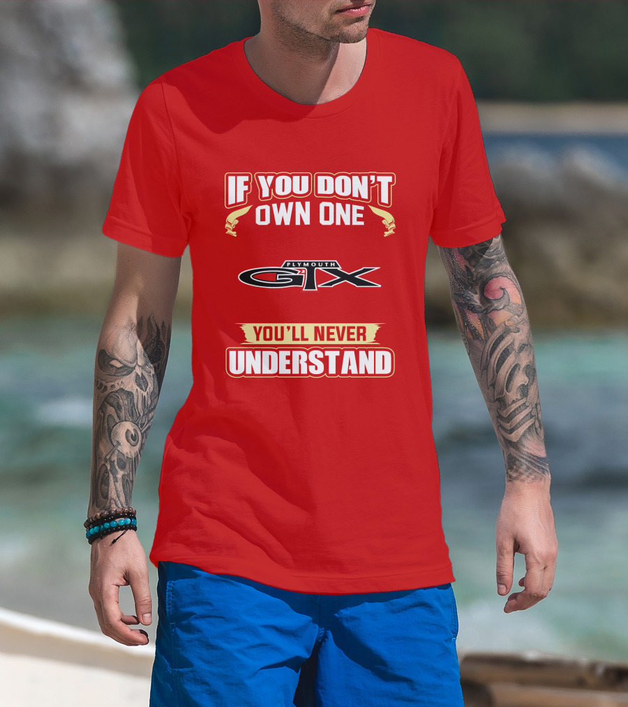 If You Don't Own One Plymouth GTX You'll Never Understand T-Shirt