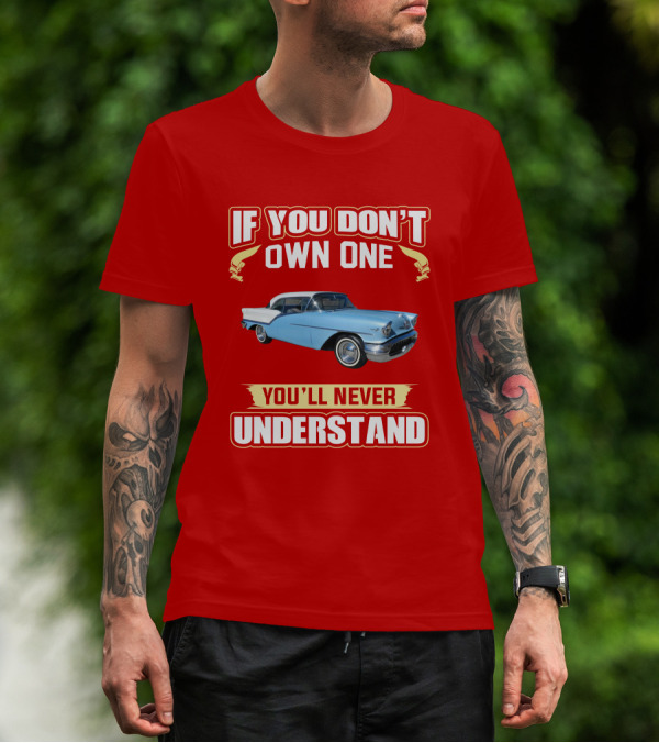 If You Don't Own One Oldsmobile Super88 1957 You'll Never Understand T-Shirt