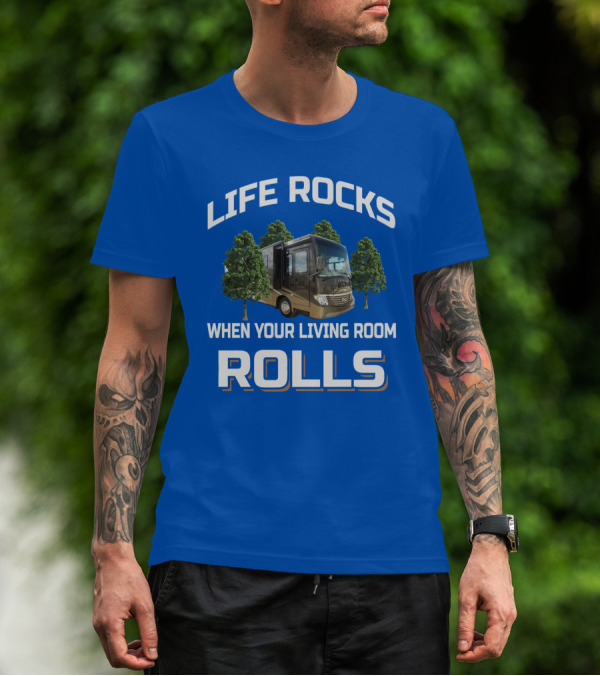 LIFE ROCKS WHEN YOUR LIVING ROOM ROLLS VENTANA RV TRAVEL T-Shirt
