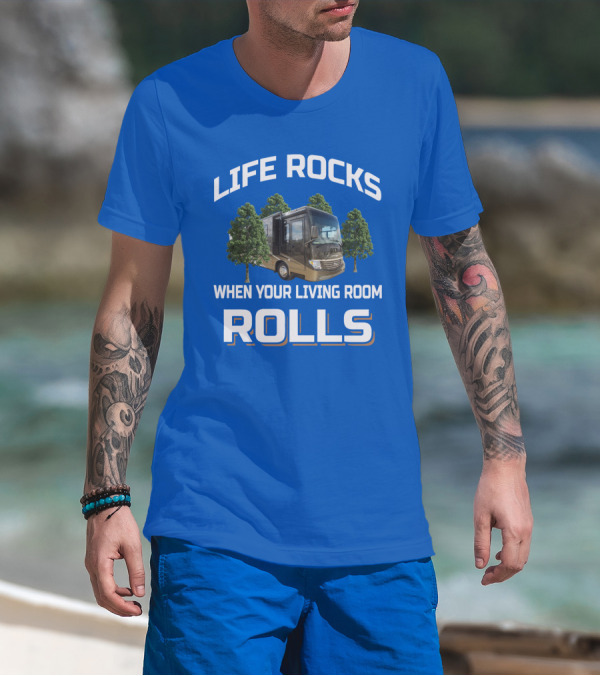 LIFE ROCKS WHEN YOUR LIVING ROOM ROLLS VENTANA RV TRAVEL T-Shirt