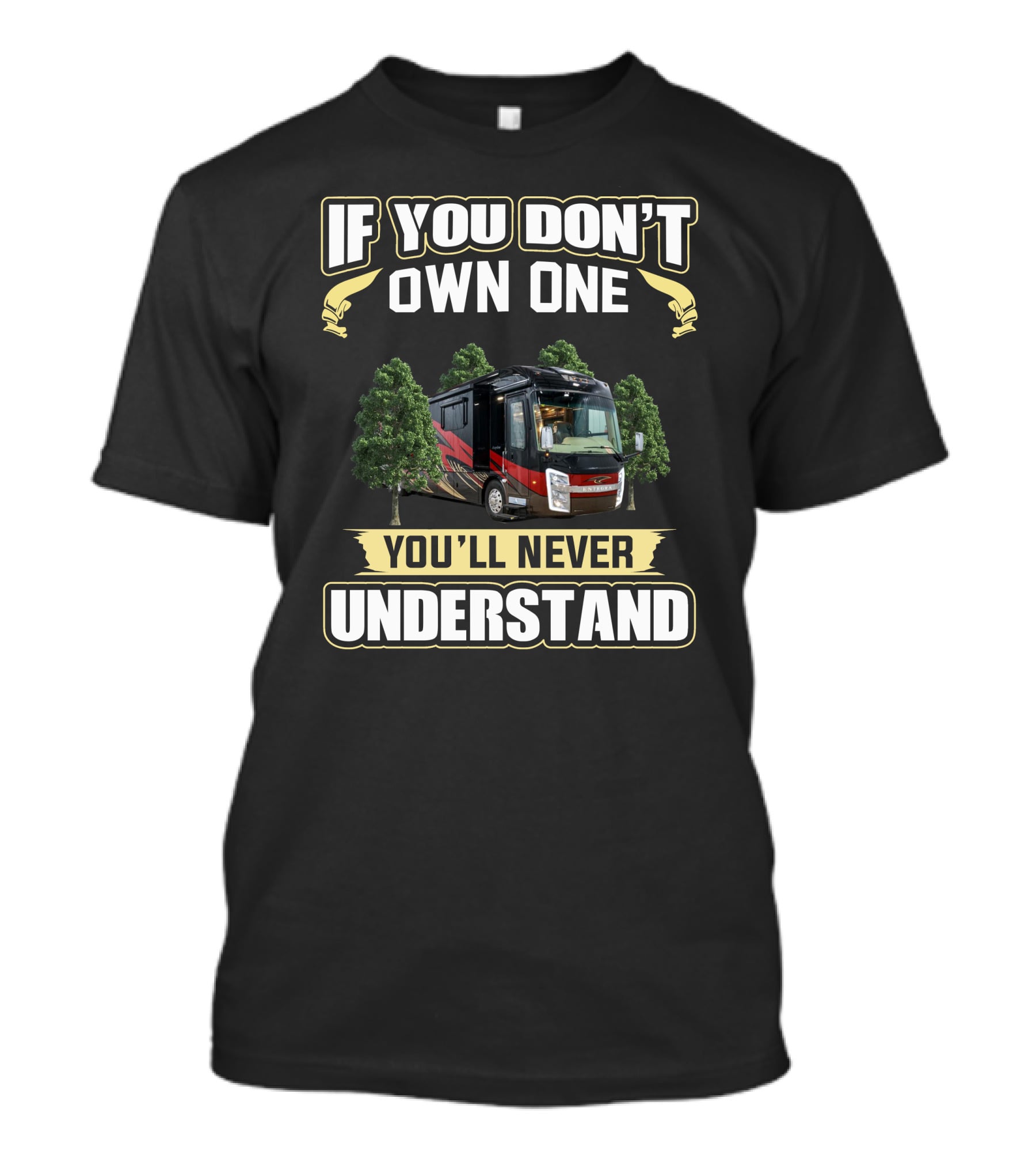 If You Don't Own One You'll Never Understand Entegra Aspire RV T-Shirt