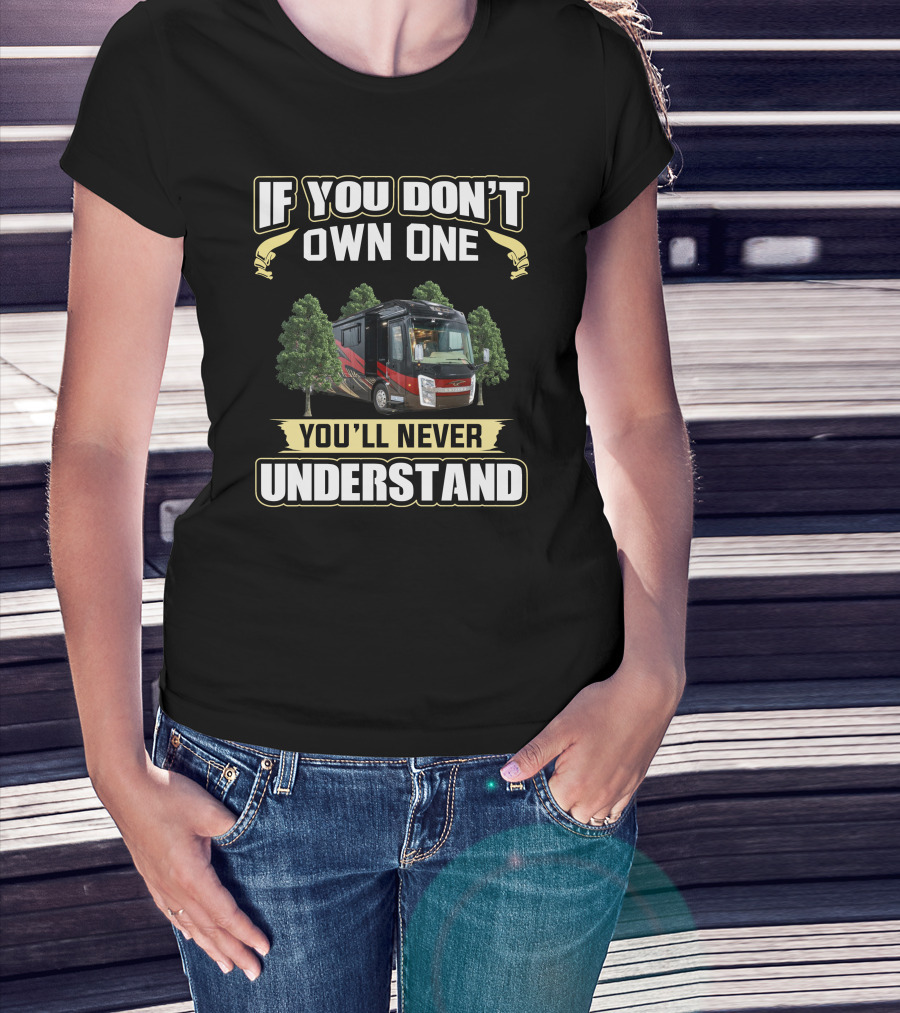If You Don't Own One You'll Never Understand Entegra Aspire RV T-Shirt