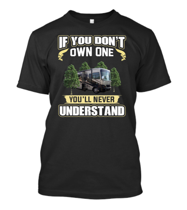 If You Don't Own One You'll Never Understand Allegro BayFred RV T-Shirt