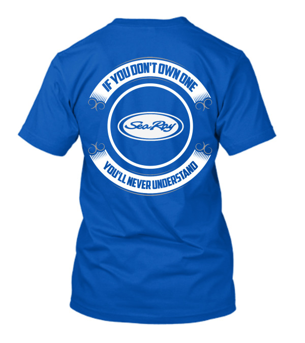 Sea Ray If You Don't Own One You'll Never Understand T-Shirt