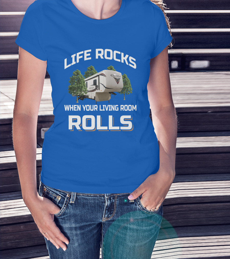 LIFE ROCKS WHEN YOUR LIVING ROOM ROLLS Cedar Creek RV Camper T-Shirt