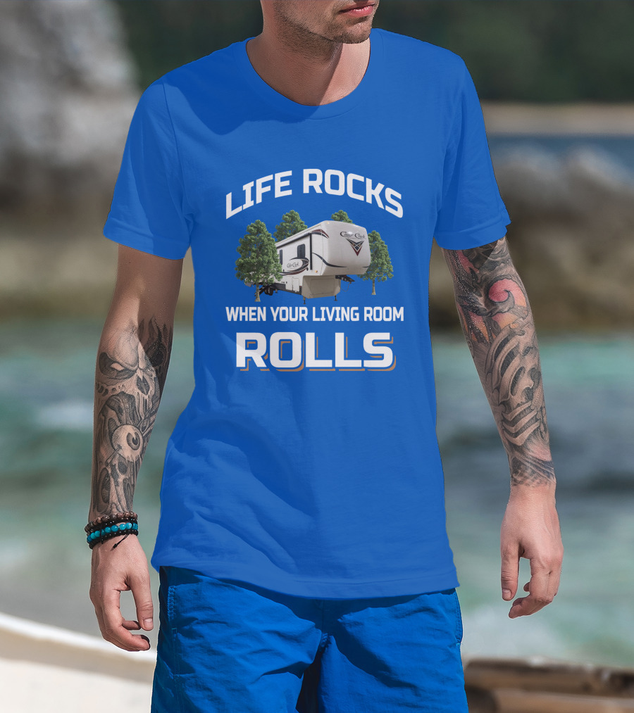 LIFE ROCKS WHEN YOUR LIVING ROOM ROLLS Cedar Creek RV Camper T-Shirt
