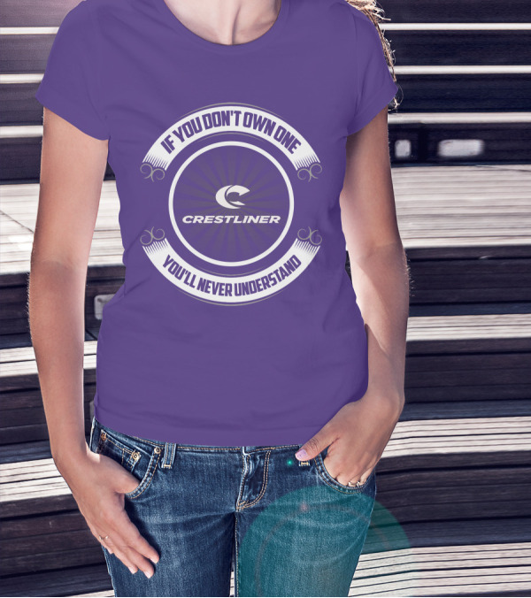 If You Don't Own One You'll Never Understand Crestliner T-Shirt