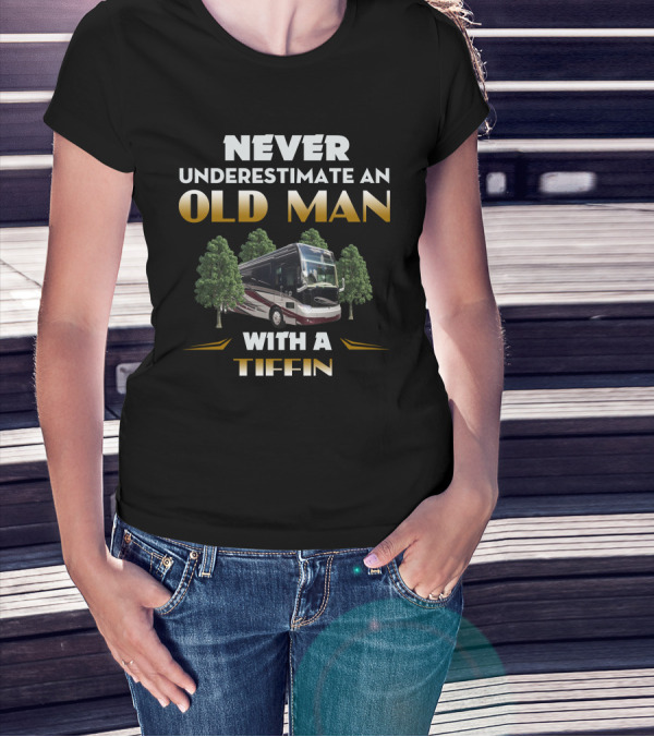 NEVER UNDERESTIMATE AN OLD MAN WITH A TIFFIN T-Shirt