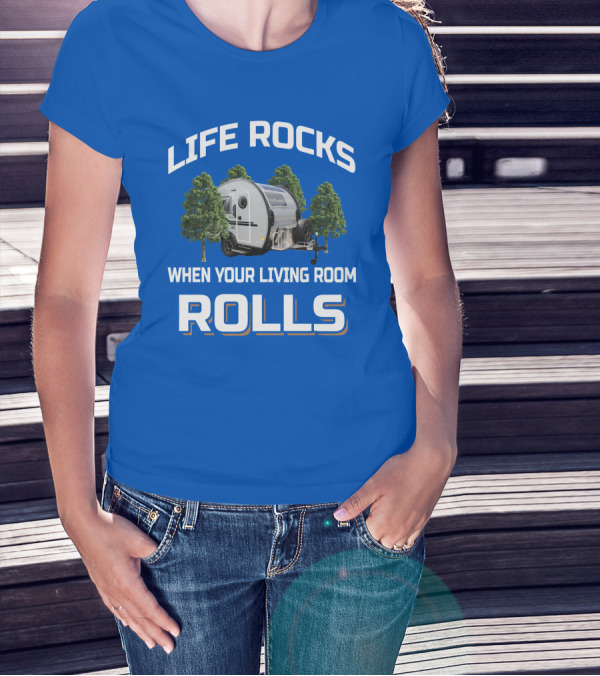 LIFE ROCKS WHEN YOUR LIVING ROOM ROLLS T@b 320s Camper Trailer Adventure T-Shirt
