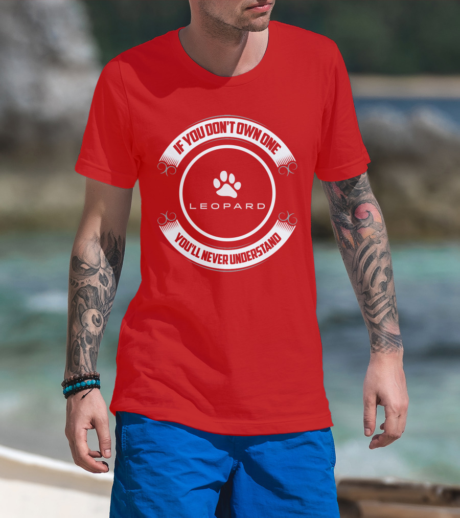 Leopard Catamaran If You Don't Own One You'll Never Understand T-Shirt