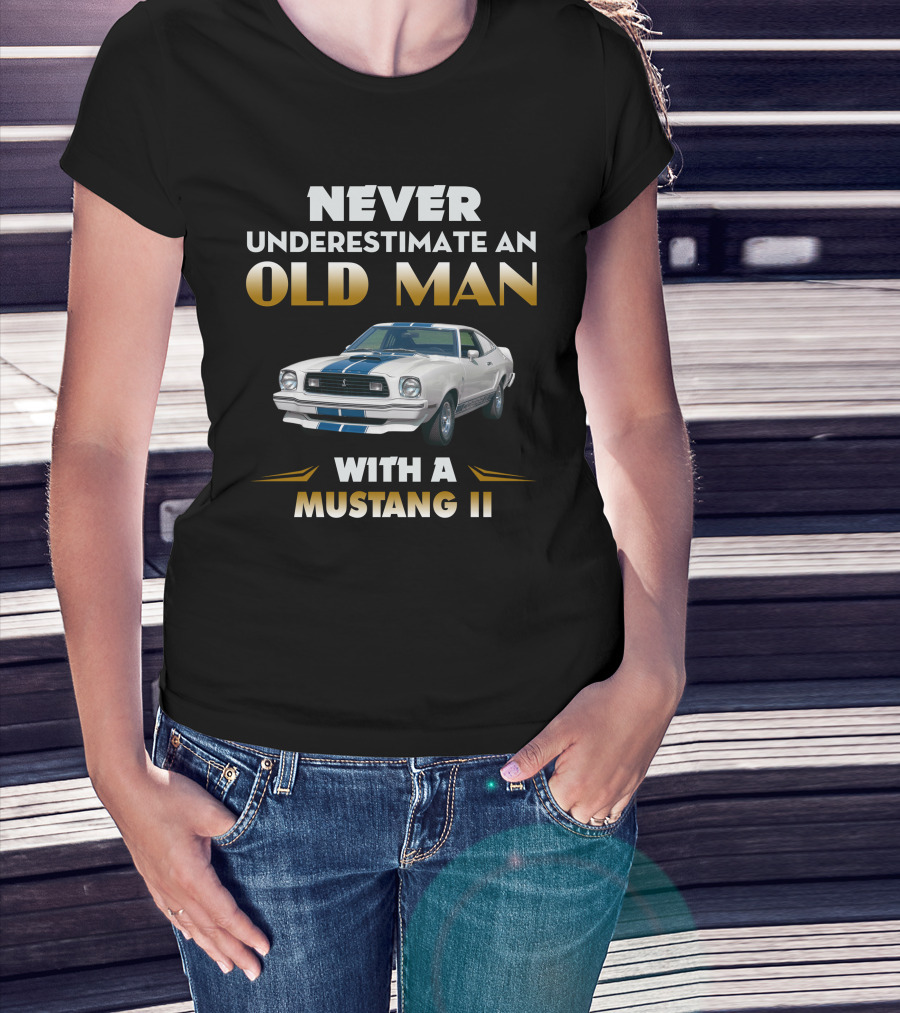NEVER UNDERESTIMATE AN OLD MAN WITH A MUSTANG II T-Shirt