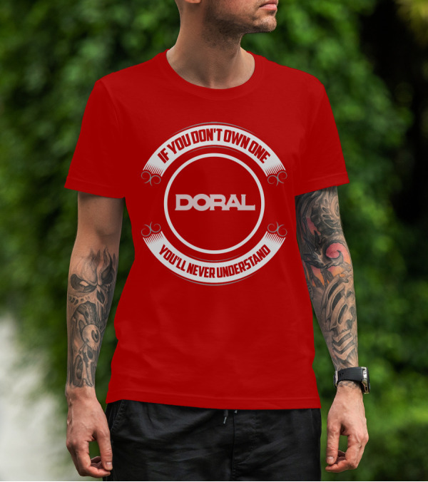 Doral If You Don't Own One You'll Never Understand T-Shirt
