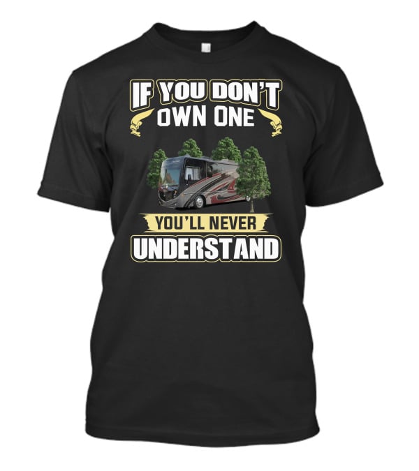 If You Don't Own One You'll Never Understand Fleetwood Pace Arrow T-Shirt