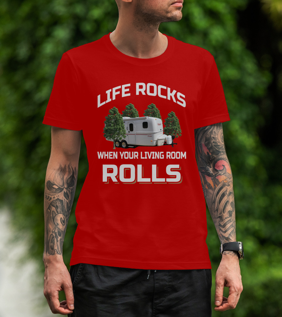 LIFE ROCKS WHEN YOUR LIVING ROOM ROLLS ESCAPE CAMPER T-Shirt